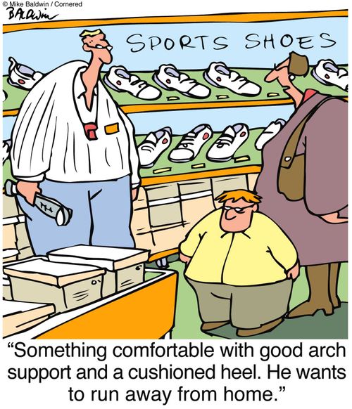 "Something comfortable with good arch support and a cushioned heel. He wants to run away from home."