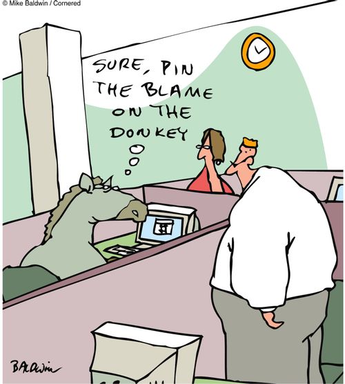 'Sure, pin the blame on the donkey.'