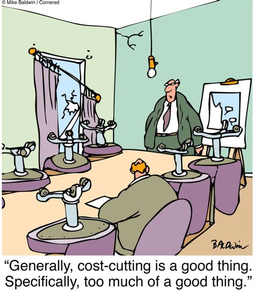 "Generally, cost-cutting is a good thing. Specifically, too much of a good thing."