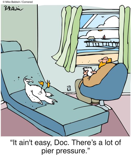 "It ain't easy, Doc. There's a lot of pier pressure."