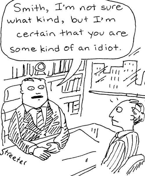 "...I'm not sure what kind, but I'm certain that you are some kind of an idiot."