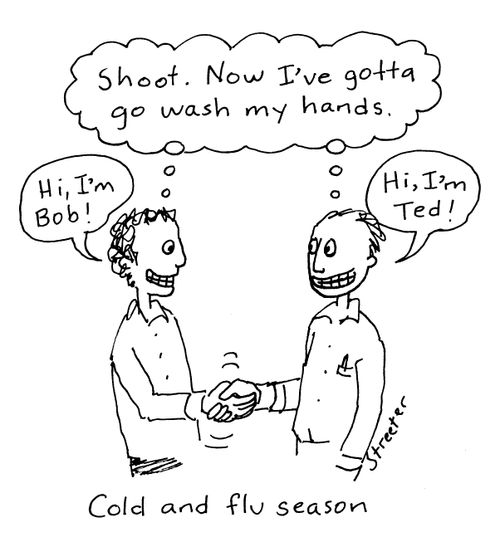 Cold and flu season: Shoot. Now I've gotta go wash my hands.