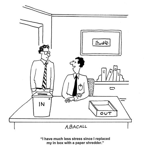 'I have much less stress since I replaced my in box with a paper shredder.'