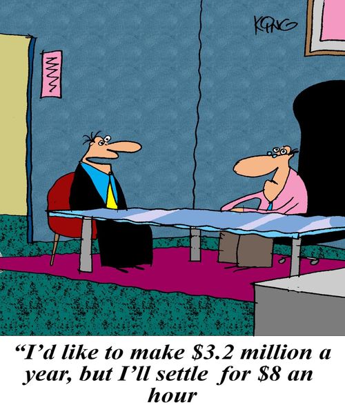 "I'd like to make $3.2 million a year, but I'll settle for $8 an hour."