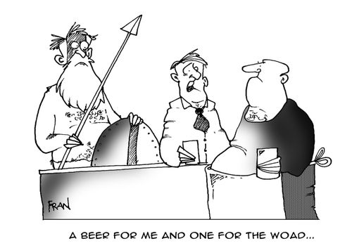 "A beer for me and one for the woad."