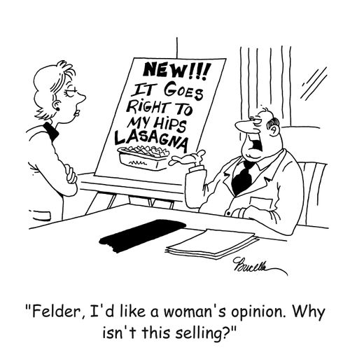 'Felder, I'd like a woman's opinion. Why isn't this selling?'