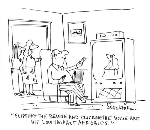 'Flipping the remote and clicking the mouse are his low-impact aerobics.'