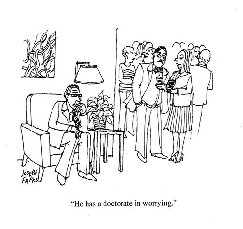 'He has a doctorate in worrying.'