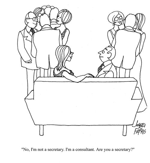 'No, I'm not a secretary. I'm a consultant, are you a secretary?'