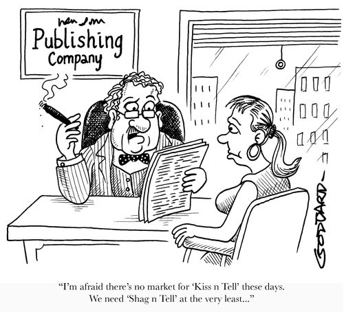 'I'm afraid there's no market for 'Kiss n Tell' these days. We need 'Shag n Tell' at the very least...'