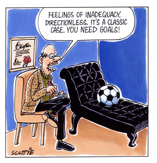 'Feelings of inadequacy, directionless. It's a classic case. You need goals!'