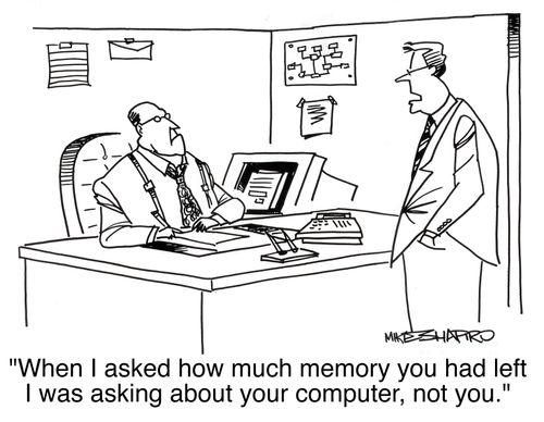 'When I asked how much memory you had left I was asking about your computer, not you.'