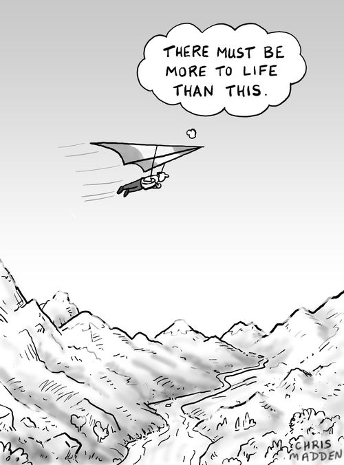 'There must be more to life than this.' 