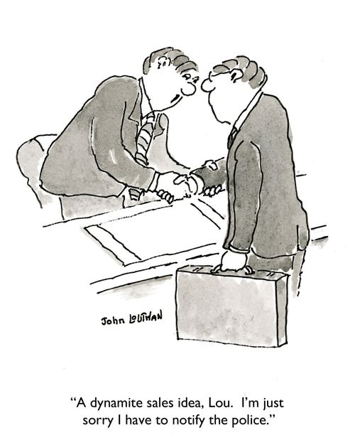 'A dynamite sales idea, Lou.  I'm just sorry I have to notify the police.'