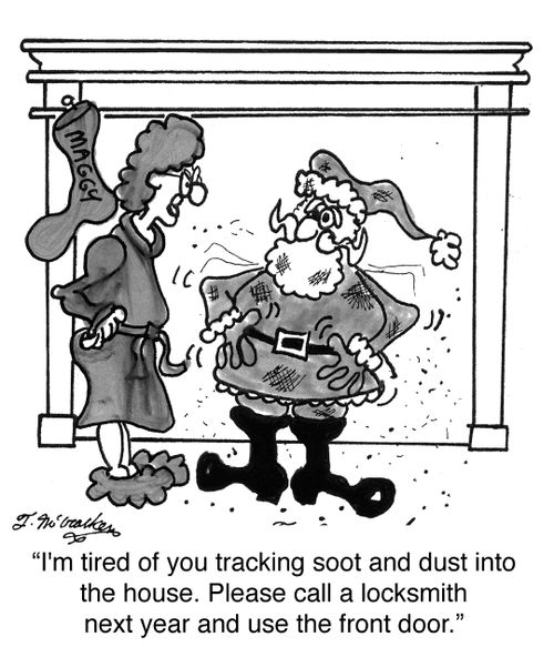 'I'm tired of you tracking soot and dust into the house. Please call a locksmith next year and use the front door.'