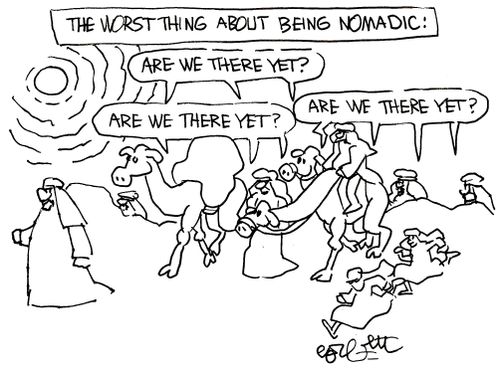 The worse thing about being nomadic: 'Are we there yet?   Are we there yet?  Are we there yet?