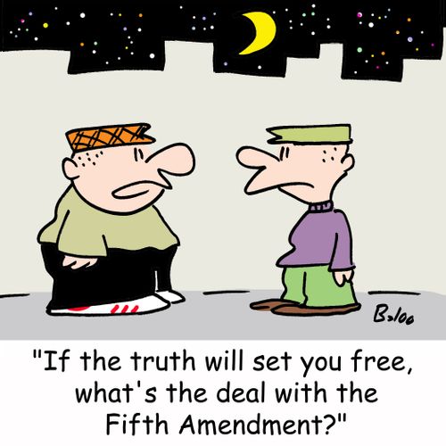 'If the truth will set you free, what's the deal with the Fifth Amendment?'