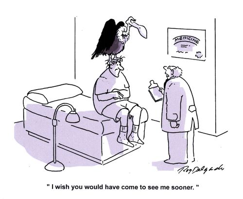 'I wish you would have come to see me sooner.'