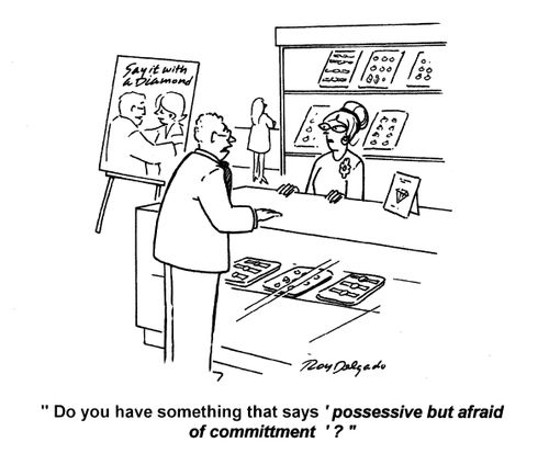 'Do you have something that says 'possessive but afraid of committment'?'