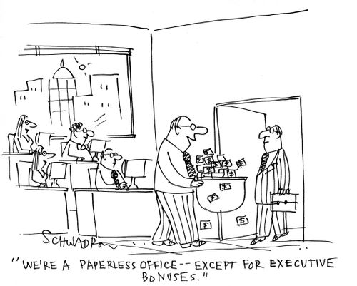 We're a paperless office, except for executive bonuses.