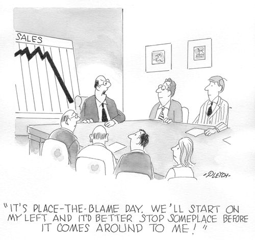 'It's place-the-blame day. We'll start on my left and it'd better stop someplace before it comes around to me!'