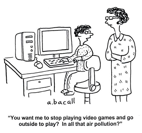 'You want me to stop playing video games and go outside to play? In all that air pollution?'
