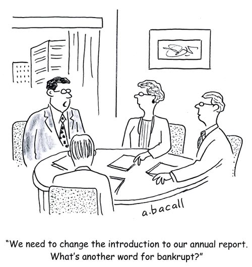 'We need to change the introduction to our annual report. What's another word for bankrupt?'