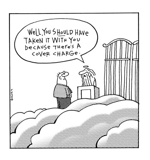 'Well, you SHOULD have taken it with you because there's a cover charge.'