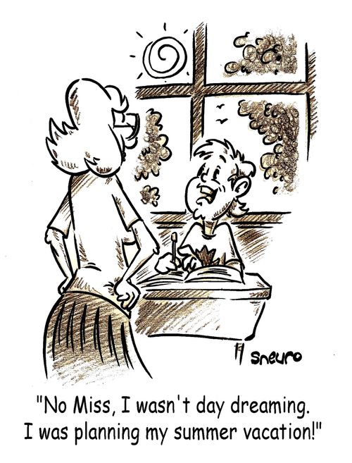 No Miss, I wasn't day dreaming. I was planning my summer vacation!