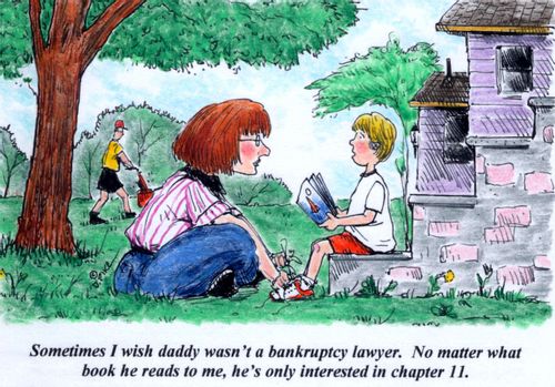'Sometimes I wish Daddy wasn't a bankruptcy lawyer. No matter what book he reads to me, he's only interested in chapter 11.'