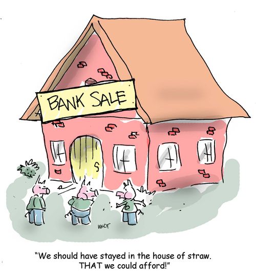 'We should have stayed in the house of straw. THAT we could afford!'