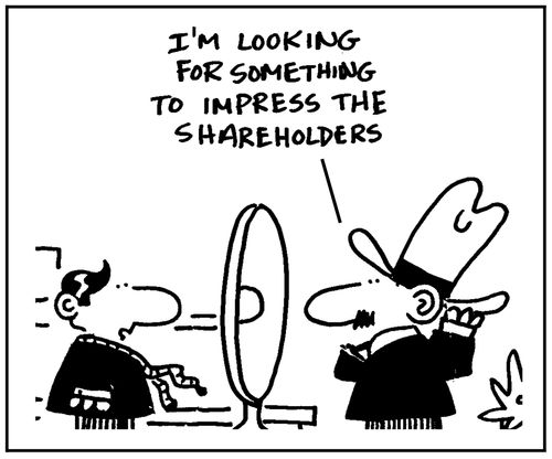 'I'm looking for something to impress the shareholders.'