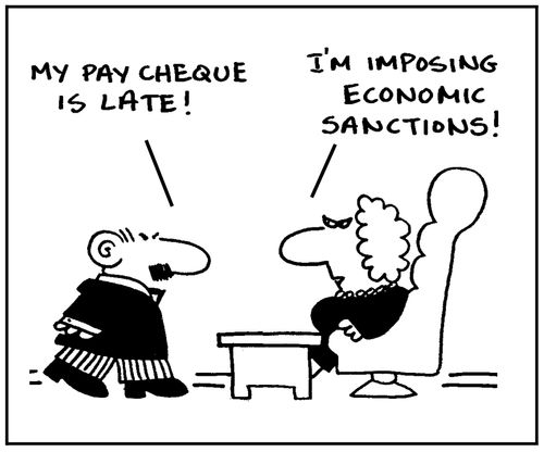 'My pay cheque is late. I'm imposing economic sanctions.'