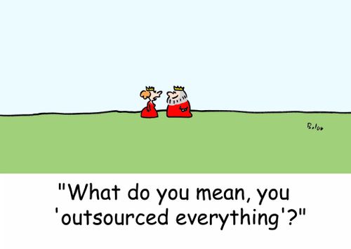 'What do you mean, you 'outsourced everything'?'
