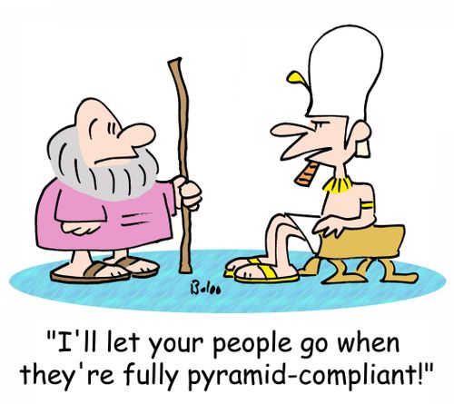 'I'll let your people go when they're fully pyramid-compliant!'