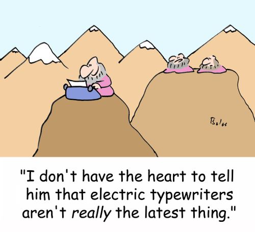 'I don't have the heart to tell him that electric typewriters aren't REALLY the latest thing.'