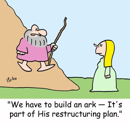 'We have to build an ark - It's part of His restructuring plan.'