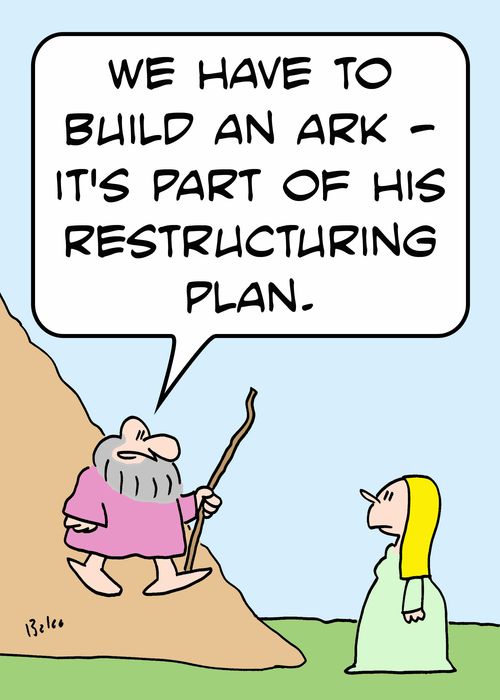 'We have to build an ark - It's part of His restructuring plan.'