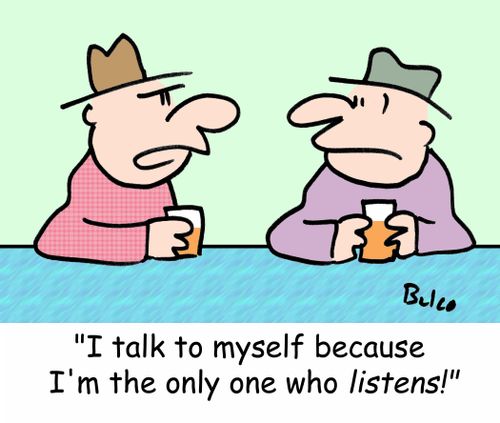 'I talk to myself because I'm the only one who LISTENS!'