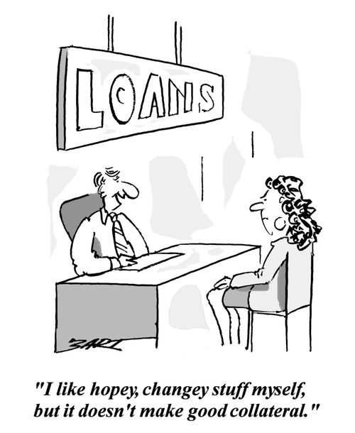 'I like hopey, changey stuff myself, but it doesn't make good collateral.'