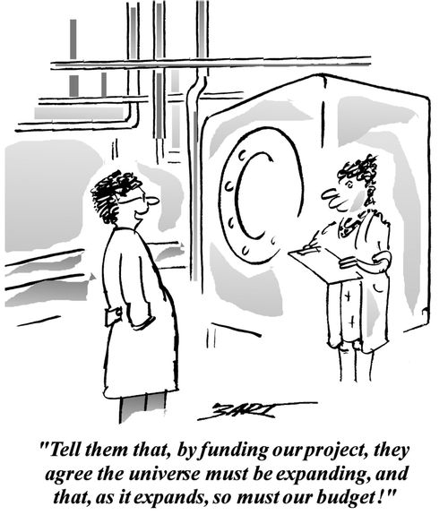 'Tell them that, by funding our project, they agree the universe must be expanding, and that, as it expands, so must our budget!'