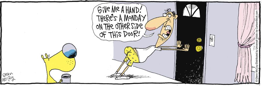 'Give me a hand! There's a Monday on the other side of this door.'