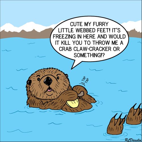 "Cute, my furry little webbed feet! It's freezing in here and would it kill you to throw me a crab claw-cracker or something!?"