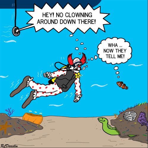 "Hey! No clowning around down there!"
