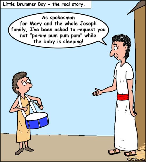 "As spokesman for Mary and the whole Joseph family, I've been asked to request you not 'parum pum pum pum' while the baby is sleeping."