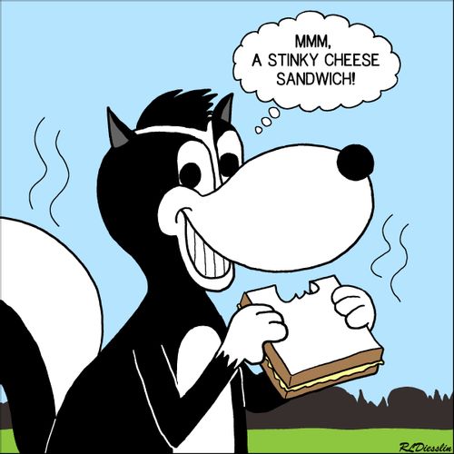 "Mmm, a stinky cheese sandwich!"
