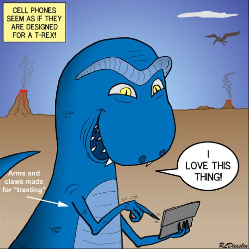 Cell phones seem as if they are designed for a T-Rex!