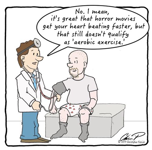 "No. I mean it's great that horror movies get your heart beating faster, but that still doesn't count as aerobic exercise."