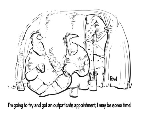 "I'm going to try and get an outpatients appointment, I may be some time!"