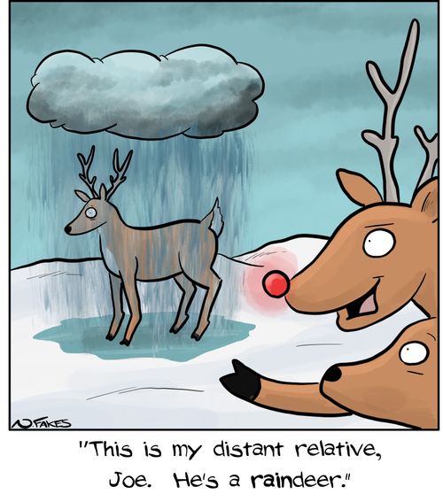 "This is my distant relative, Joe.  He's a raindeer."